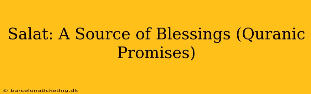 Salat: A Source of Blessings (Quranic Promises)