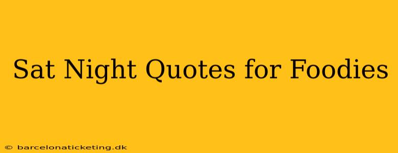 Sat Night Quotes for Foodies