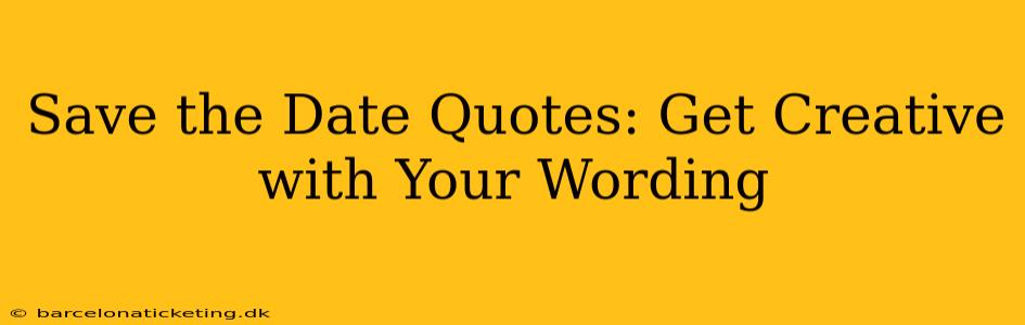Save the Date Quotes: Get Creative with Your Wording