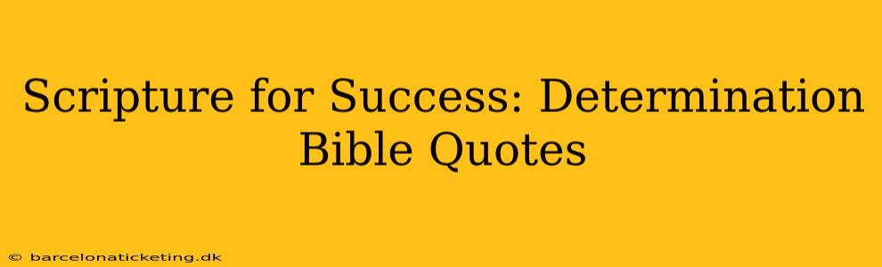 Scripture for Success: Determination Bible Quotes