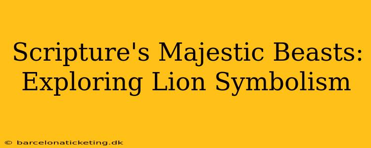 Scripture's Majestic Beasts:  Exploring Lion Symbolism