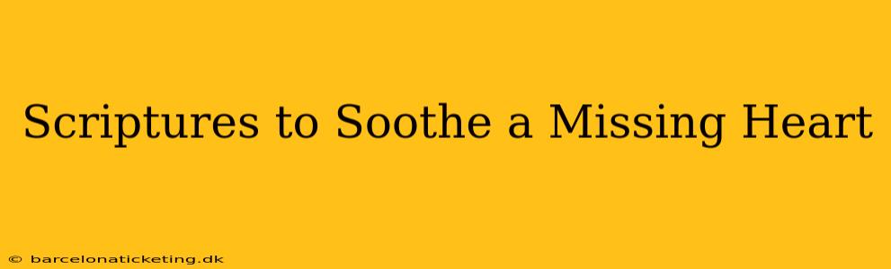 Scriptures to Soothe a Missing Heart