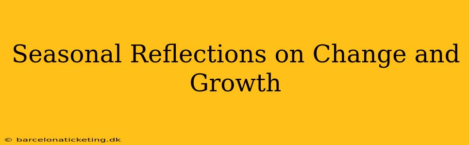 Seasonal Reflections on Change and Growth