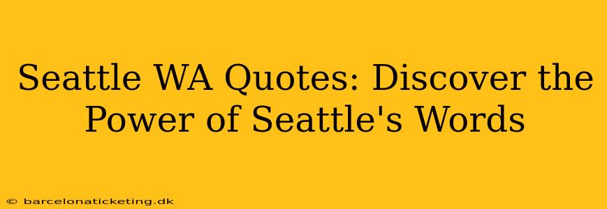 Seattle WA Quotes: Discover the Power of Seattle's Words