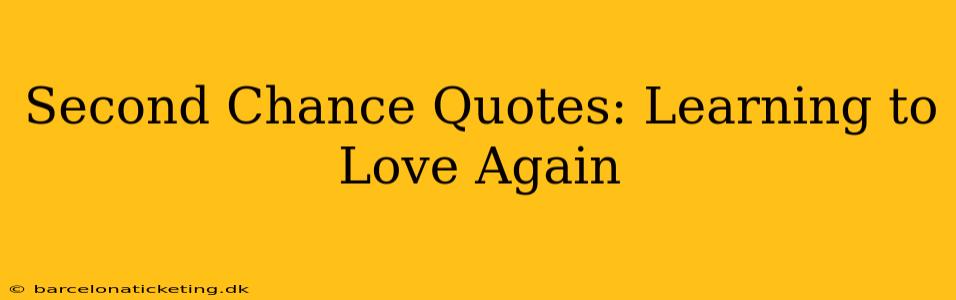 Second Chance Quotes: Learning to Love Again