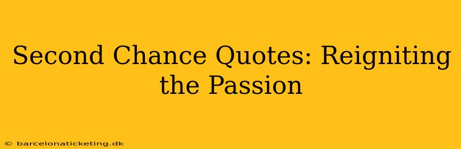 Second Chance Quotes: Reigniting the Passion