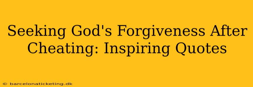 Seeking God's Forgiveness After Cheating: Inspiring Quotes