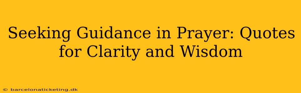 Seeking Guidance in Prayer: Quotes for Clarity and Wisdom