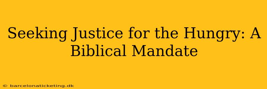 Seeking Justice for the Hungry: A Biblical Mandate