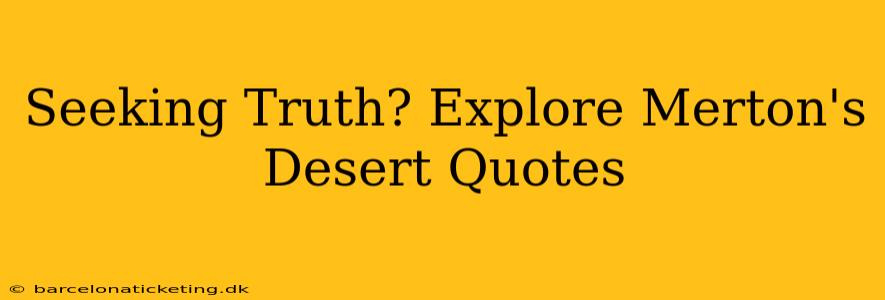 Seeking Truth? Explore Merton's Desert Quotes