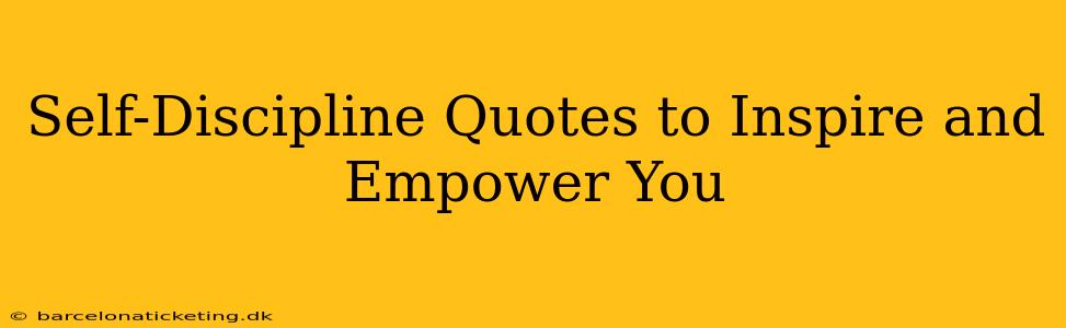 Self-Discipline Quotes to Inspire and Empower You