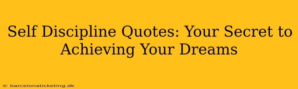 Self Discipline Quotes: Your Secret to Achieving Your Dreams