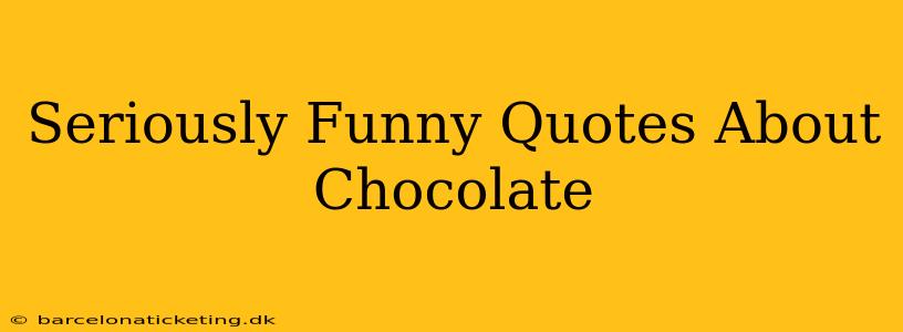 Seriously Funny Quotes About Chocolate