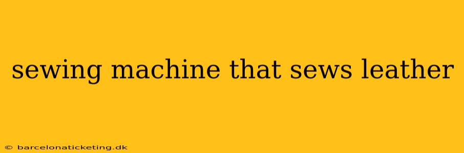 sewing machine that sews leather