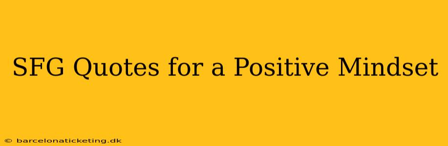 SFG Quotes for a Positive Mindset
