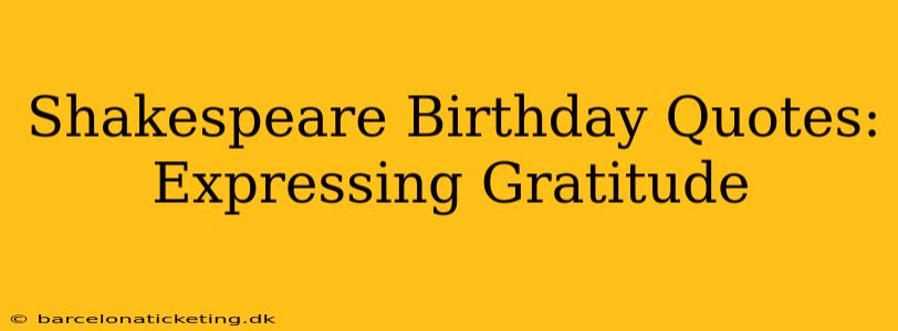 Shakespeare Birthday Quotes:  Expressing Gratitude