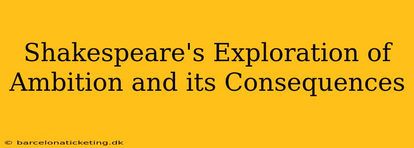 Shakespeare's Exploration of Ambition and its Consequences