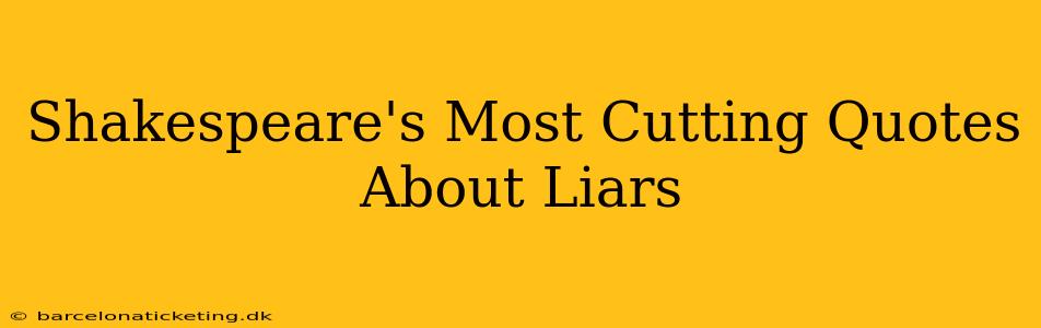 Shakespeare's Most Cutting Quotes About Liars