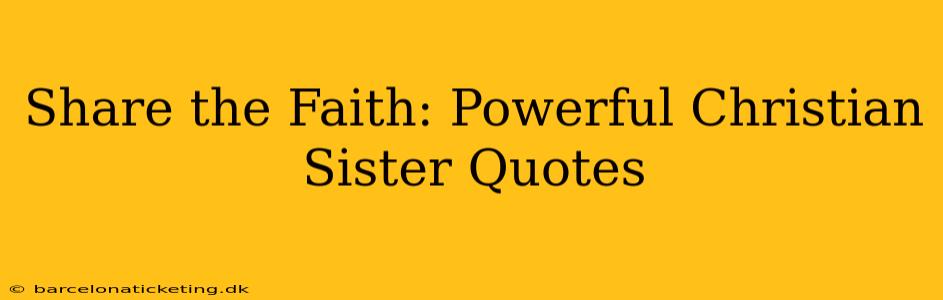 Share the Faith: Powerful Christian Sister Quotes