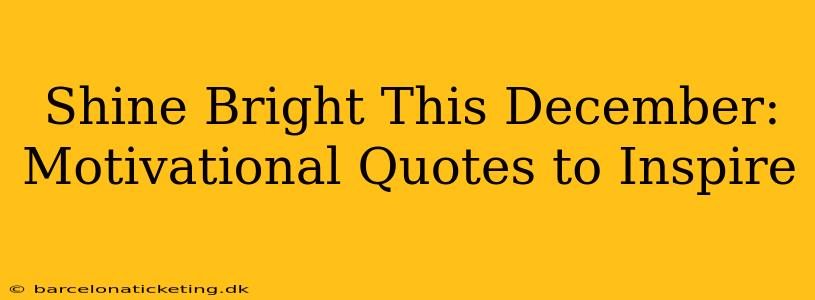 Shine Bright This December: Motivational Quotes to Inspire