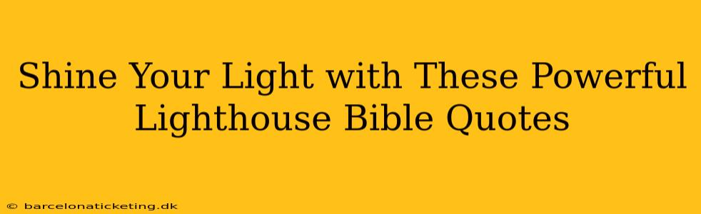 Shine Your Light with These Powerful Lighthouse Bible Quotes