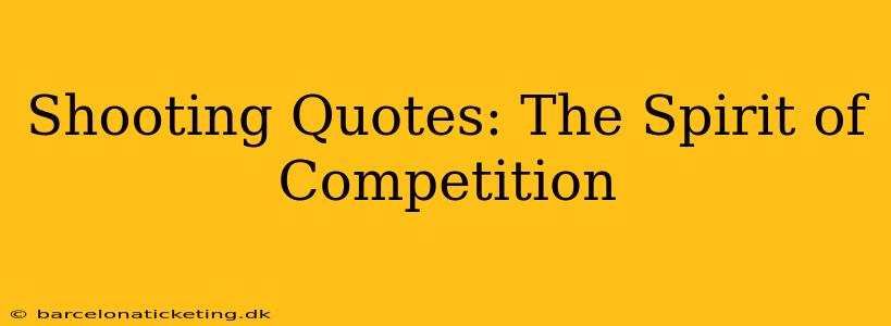 Shooting Quotes: The Spirit of Competition