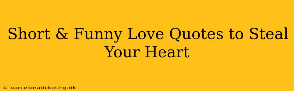 Short & Funny Love Quotes to Steal Your Heart