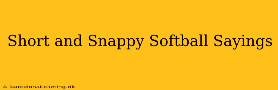 Short and Snappy Softball Sayings