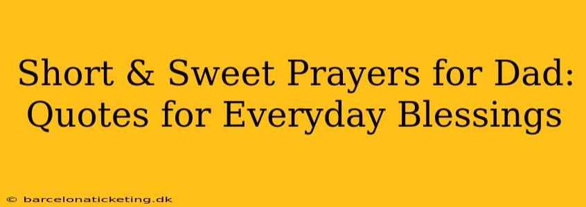 Short & Sweet Prayers for Dad: Quotes for Everyday Blessings