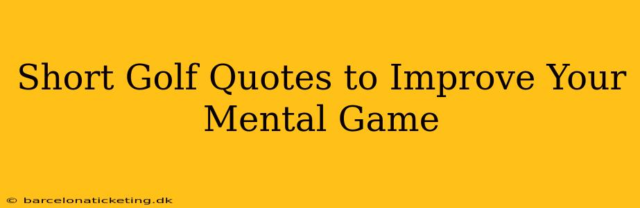Short Golf Quotes to Improve Your Mental Game