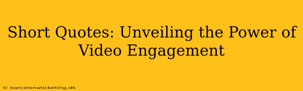 Short Quotes: Unveiling the Power of Video Engagement