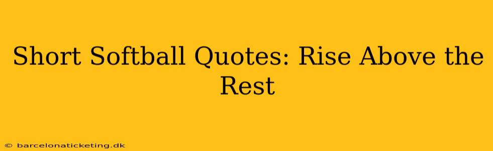 Short Softball Quotes: Rise Above the Rest