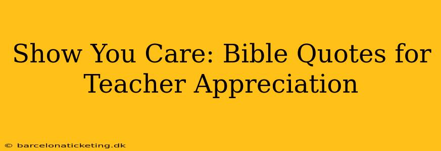 Show You Care: Bible Quotes for Teacher Appreciation