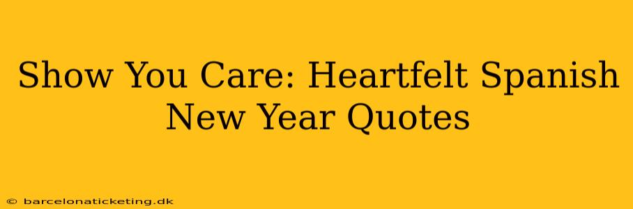 Show You Care: Heartfelt Spanish New Year Quotes