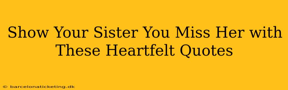 Show Your Sister You Miss Her with These Heartfelt Quotes