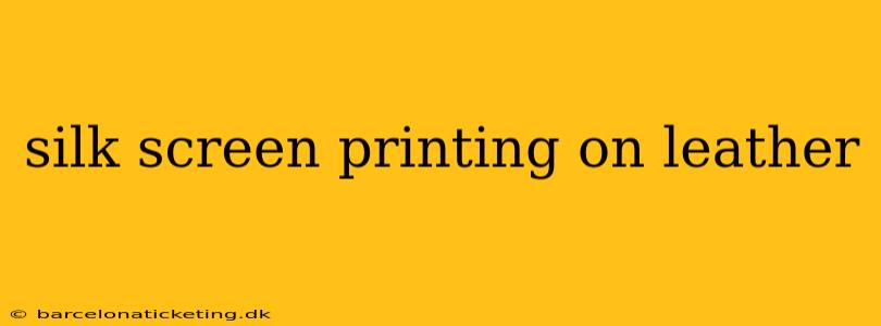 silk screen printing on leather
