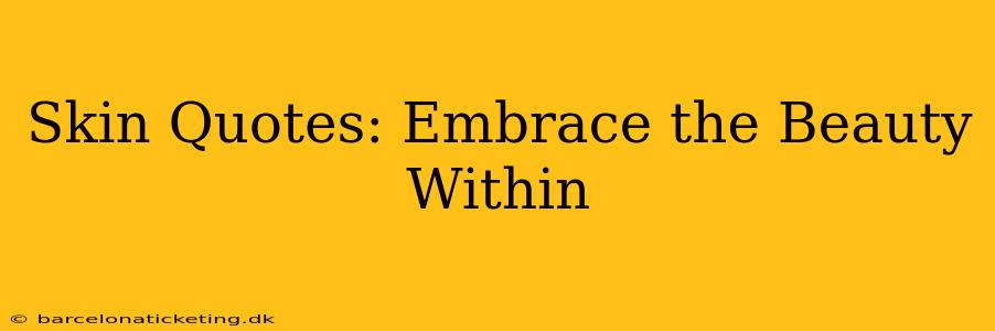 Skin Quotes: Embrace the Beauty Within