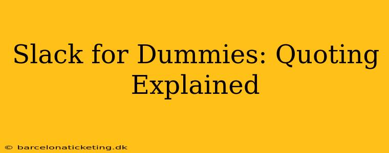 Slack for Dummies: Quoting Explained