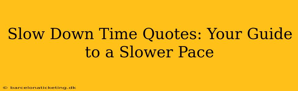 Slow Down Time Quotes: Your Guide to a Slower Pace