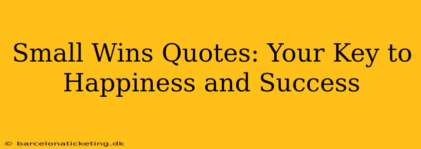 Small Wins Quotes: Your Key to Happiness and Success