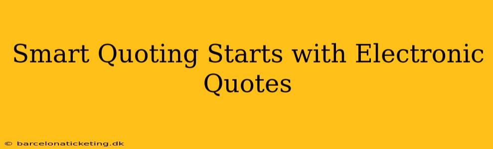 Smart Quoting Starts with Electronic Quotes