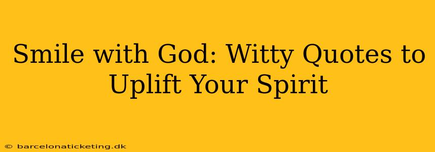Smile with God: Witty Quotes to Uplift Your Spirit