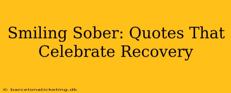 Smiling Sober: Quotes That Celebrate Recovery