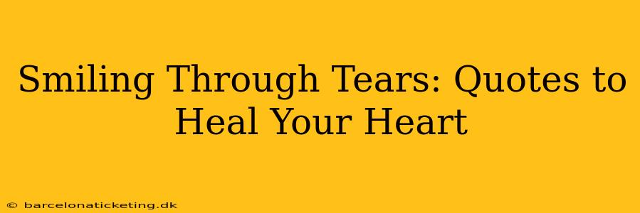 Smiling Through Tears: Quotes to Heal Your Heart