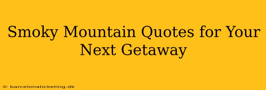 Smoky Mountain Quotes for Your Next Getaway
