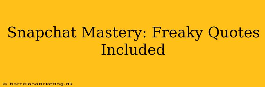 Snapchat Mastery: Freaky Quotes Included