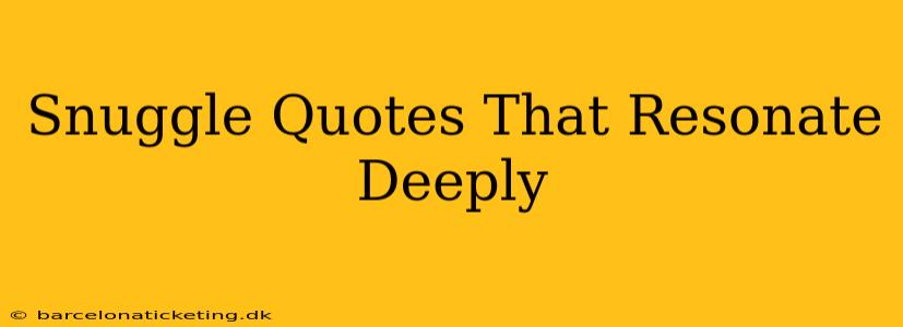 Snuggle Quotes That Resonate Deeply
