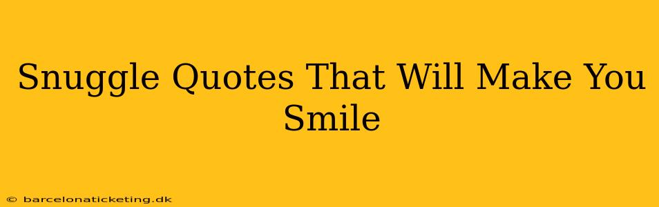 Snuggle Quotes That Will Make You Smile