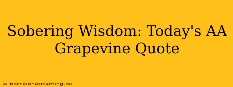 Sobering Wisdom: Today's AA Grapevine Quote