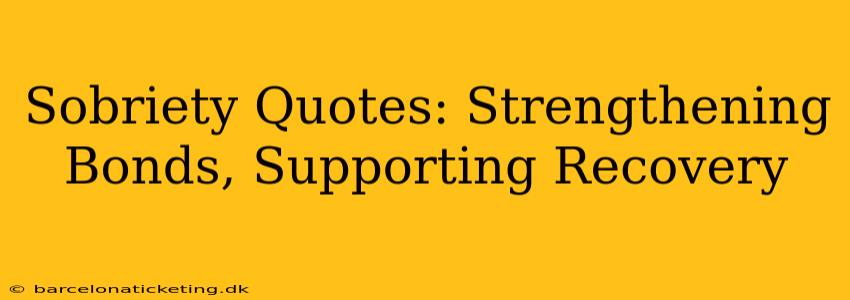 Sobriety Quotes: Strengthening Bonds, Supporting Recovery